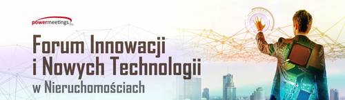 Forum Innowacji i Nowych Technologii w Nieruchomościach